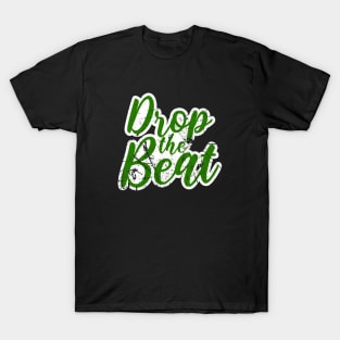 DROP THE BEAT - HIP HOP SHIRT GRUNGE 90S COLLECTOR GREEN EDITION T-Shirt